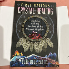 Load image into Gallery viewer, First Nations Crystal Healing: Working with the Teachers of the Mineral Kingdom By Luke Blue Eagle Book